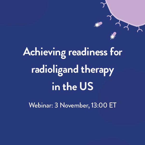 Register for the virtual event: ‘Achieving readiness for radioligand therapy in the US’